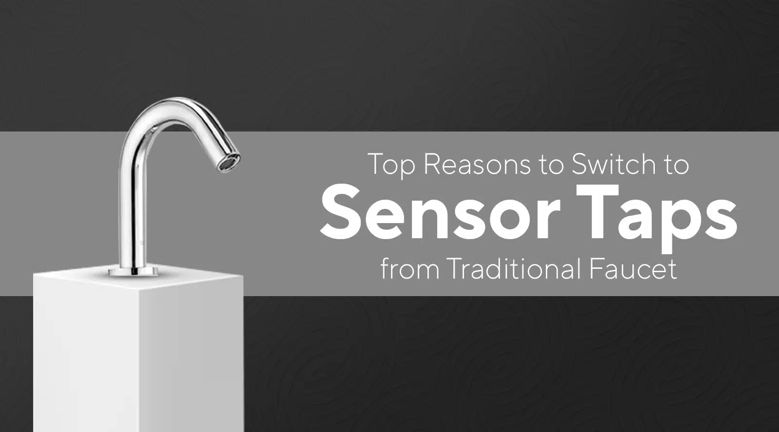 Reasons to Switch on Sensor Taps